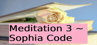 Meditation 3 ~ Sophia Code