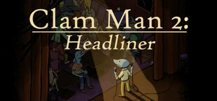 Clam Man 2: Headliner