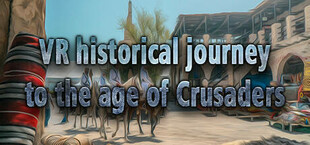 VR historical journey to the age of Crusaders: Medieval Jerusalem, Saracen Cities, Arabic Culture, East Land