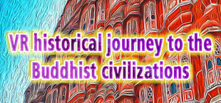 VR historical journey to the Buddhist civilizations: VR ancient India and Asia