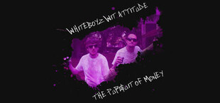 Whiteboyz Wit Attitude: The Pursuit of Money