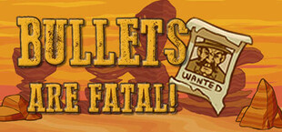 Bullets Are Fatal!