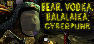 BEAR, VODKA, BALALAIKA: Cyberpunk