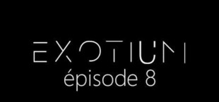 EXOTIUM - Episode 8