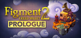 Figment 2: Creed Valley - Prologue