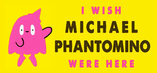 I wish Michael Phantomino were here