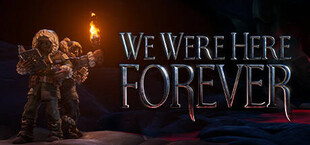 We Were Here Forever