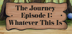 The Journey - Episode 1: Whatever This Is