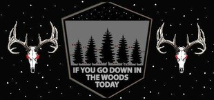 If You Go Down In The Woods Today