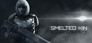 Smelted Kin: Inhuman Impact