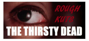 ROUGH KUTS: The Thirsty Dead