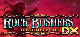 Rock Boshers DX: Directors Cut