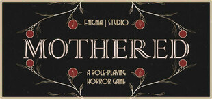 MOTHERED - A ROLE-PLAYING HORROR GAME