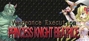 Vengeance Execution PRINCESS KNIGHT BEATRICE