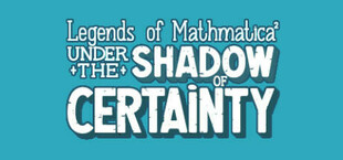 Legends of Mathmatica²: Under the Shadow of Certainty