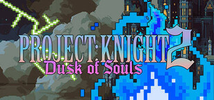 PROJECT : KNIGHT 2 Dusk of Souls