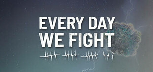 Every Day We Fight