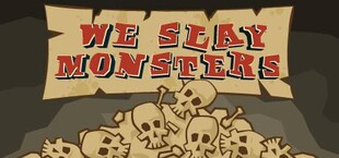 We Slay Monsters