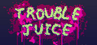 TROUBLE JUICE