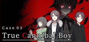 Case 03: True Cannibal Boy