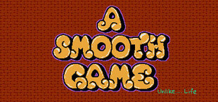 A Smooth Game (Unlike... Life)