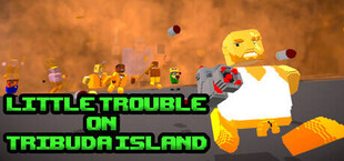 Little Trouble On Tribuda Island