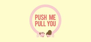 Push Me Pull You