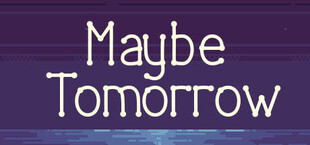 Maybe tomorrow