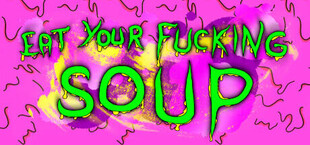 Eat Your Fucking Soup