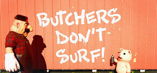 Butchers Don't Surf!