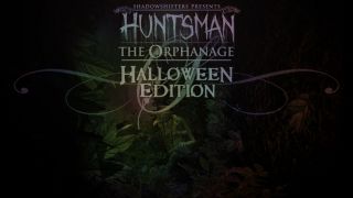 Huntsman: The Orphanage (Halloween Edition)