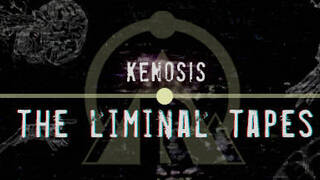 Kenosis: The Liminal Tapes