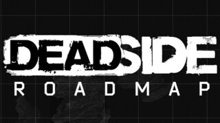 Дорожная карта Deadside на 2022 — Транспортные средства, PvE-активности, рейды и расширение горизонтов